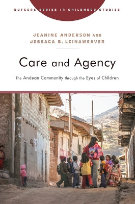 Care and Agency: The Andean Community through the Eyes of Children Jeanine Anderson 9781978840744