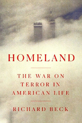 Homeland: The War on Terror in American Life Richard Beck 9780593240229