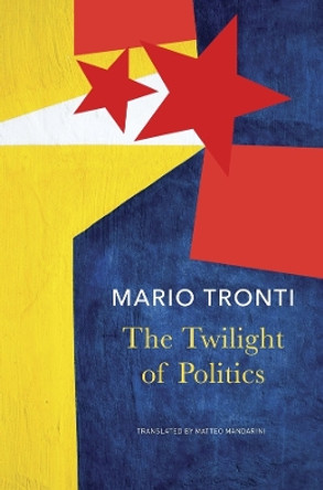 The Twilight of Politics Mario Tronti 9781803093734