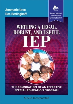 Writing a Legal, Robust and Useful IEP: The Foundation of an Effective Special Education Program Annmarie Urso 9781630918330