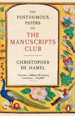 The Posthumous Papers of the Manuscripts Club Christopher de Hamel 9780241304389