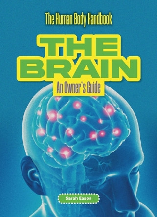 The Brain: An Owner's Guide Sarah Eason 9781916861176