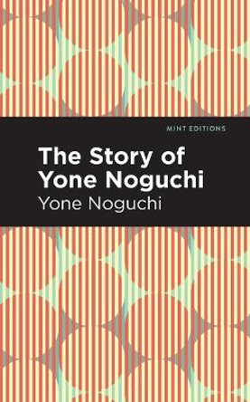 The Story of Yone Noguchi by Yone Noguchi