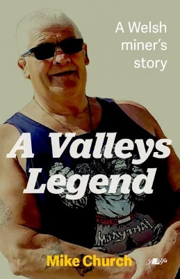 Valleys Legend: Gyp - A Welsh Miner's Story Mike Church 9781912631544