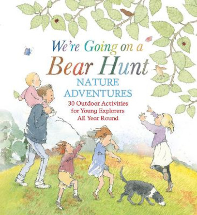 We're Going on a Bear Hunt Nature Adventures: 30 Outdoor Activities for Young Explorers All Year Round Michael Rosen 9781529518894