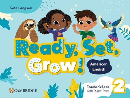 Ready, Set, Grow! Level 2 Teacher's Book with Digital Pack American English Kate Gregson 9781009799515