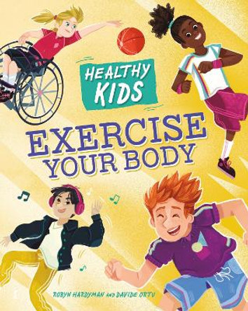 Healthy Kids: Exercise Your Body Robyn Hardyman 9781445188614