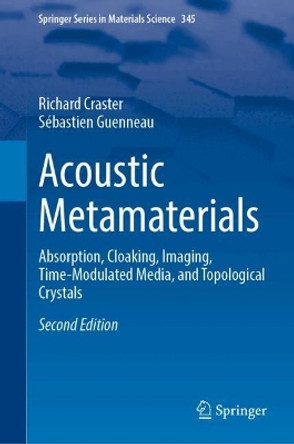 Acoustic Metamaterials: Absorption, Cloaking, Imaging, Time-Modulated Media, and Topological Crystals Richard Craster 9783031600142