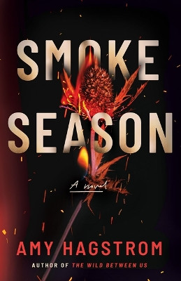 Smoke Season: A Novel Amy Hagstrom 9781662518294