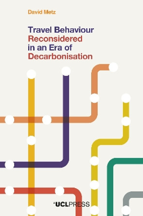 Travel Behaviour Reconsidered in an Era of Decarbonisation David Metz 9781800087187