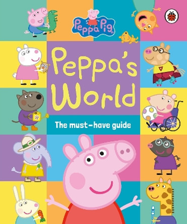 Peppa Pig: Peppa’s World: The Must-Have Guide Peppa Pig 9780241667323