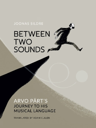 Between Two Sounds: Arvo Pärt's Journey to His Musical Language Joonas Sildre 9781636081342