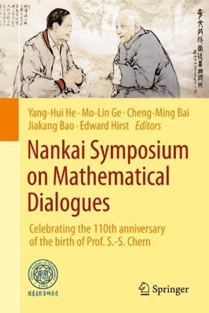 Nankai Symposium on Mathematical Dialogues: Celebrating the 110th anniversary of the birth of Prof. S.-S. Chern Yang-Hui He 9789811923272