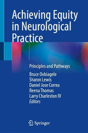 Achieving Equity in Neurological Practice: Principles and Pathways Bruce Ovbiagele 9783031627262
