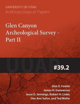 Glen Canyon Archaeological Survey: Part II Don D. Fowler 9781607810704