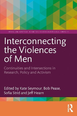 Interconnecting the Violences of Men: Continuities and Intersections in Research, Policy and Activism Kate Seymour 9781032540801