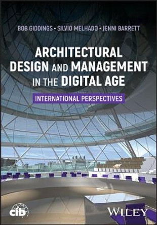 Architectural Design and Management in the Digital Age: International Perspectives Bob Giddings 9781119902294