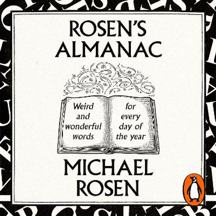 Rosen’s Almanac: Weird and wonderful words for every day of the year Michael Rosen 9781529902525