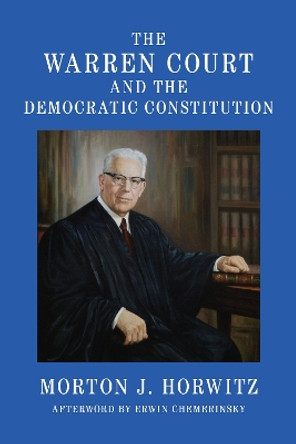 The Warren Court and the Democratic Constitution Morton J. Horwitz 9781647124755