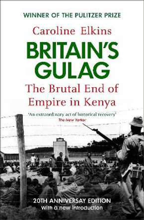 Britain's Gulag: The Brutal End of Empire in Kenya Caroline Elkins 9781529946185