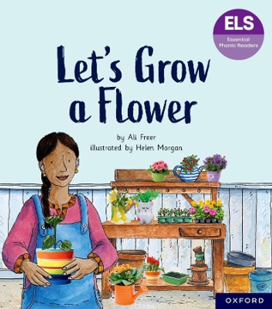 Essential Letters and Sounds: Essential Phonic Readers: Oxford Reading Level 5: Let's Grow a Flower Ali Freer 9781382055697