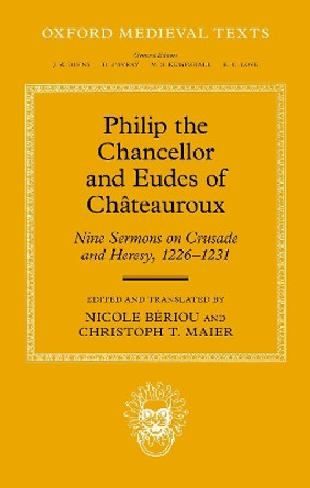 Philip the Chancellor and Eudes of Châteauroux: Nine Sermons on Crusade and Heresy, 1226--1231 Nicole Beriou 9780198921394