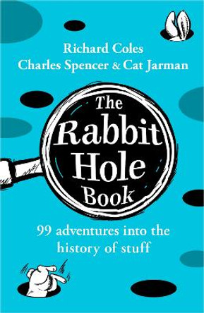 The Rabbit Hole Book: 99 adventures into the history of stuff Richard Coles 9780241701829