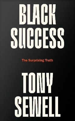 Black Success: The Surprising Truth Dr Tony Sewell 9781800752283