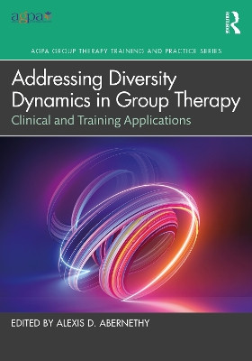 Addressing Diversity Dynamics in Group Therapy: Clinical and Training Applications Alexis D. Abernethy 9781032596853