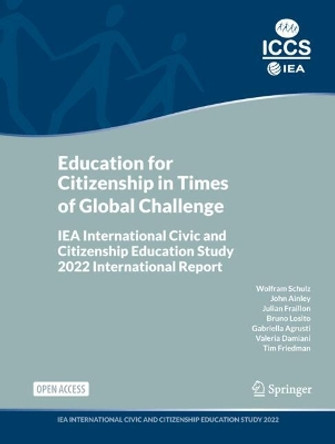 Education for Citizenship in Times of Global Challenge: IEA International Civic and Citizenship Education Study 2022 International Report Wolfram Schulz 9783031656026