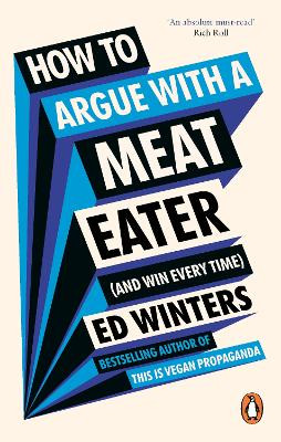 How to Argue With a Meat Eater (And Win Every Time) Ed Winters 9781785044496