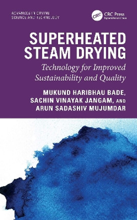 Superheated Steam Drying: Technology for Improved Sustainability and Quality Mukund Haribhau Bade 9781032230276