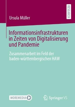 Informationsinfrastrukturen in Zeiten von Digitalisierung und Pandemie: Zusammenarbeit im Feld der baden-württembergischen HAW Ursula Müller 9783658453244