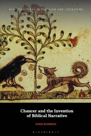 Chaucer and the Invention of Biblical Narrative Chad Schrock 9781350417410