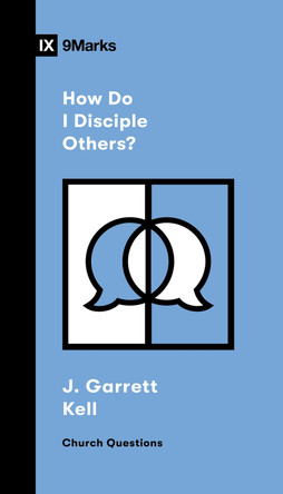 How Do I Disciple Others? J. Garrett Kell 9781433596094