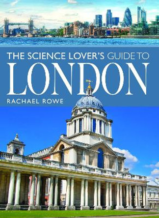 The Science Lover's Guide to London Rachael Rowe 9781399063623