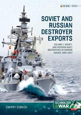 Soviet and Russian-Built Destroyers in Service with Foreign Navies, 1904-2023 Volume 1: 1904 to the 1930s Dmitry Zubkov 9781804515587