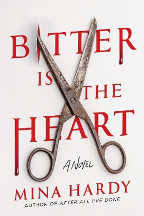 Bitter Is the Heart: A Novel Mina Hardy 9781639108633
