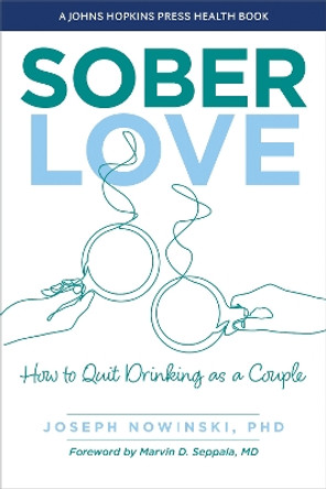 Sober Love: How to Quit Drinking as a Couple Joseph Nowinski 9781421449159