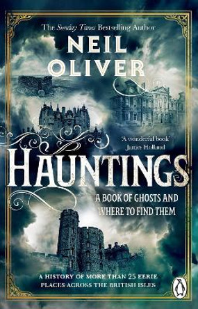 Hauntings: A Book of Ghosts and Where to Find Them Across 25 Eerie British Locations Neil Oliver 9781529177558