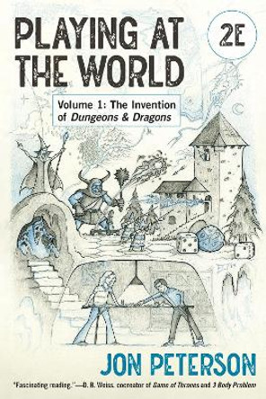 Playing at the World, 2E, Volume 1: The Invention of Dungeons & Dragons Jon Peterson 9780262548779