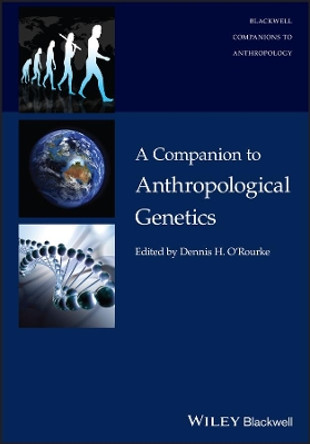 A Companion to Anthropological Genetics Dennis H. O'Rourke 9781119096627