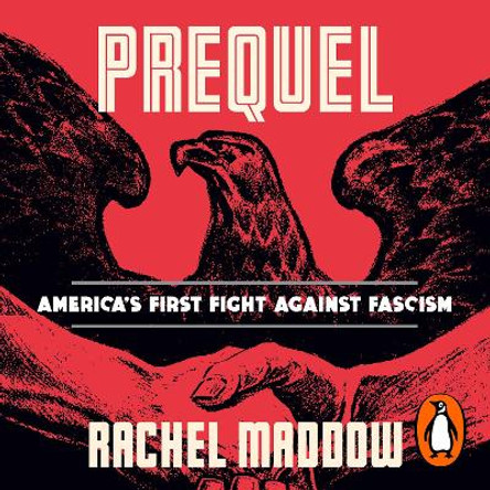 Prequel: An American fight against fascism Rachel Maddow 9781529948011