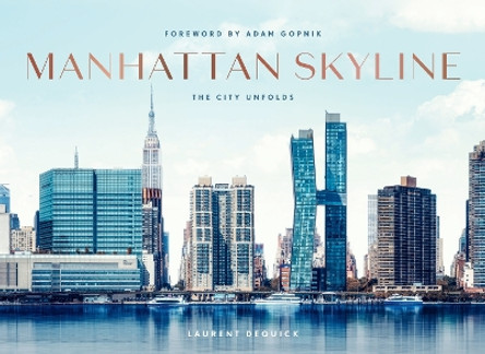 Manhattan Skyline: The City Unfolds Laurent Dequick 9781419777721