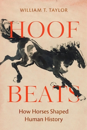 Hoof Beats: How Horses Shaped Human History William T. Taylor 9780520380677