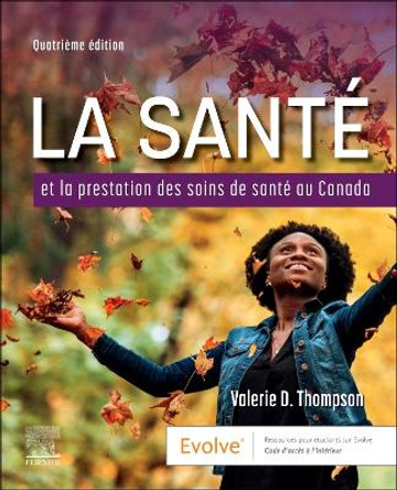 La Santé et la Prestation des Soins de Santé au Canada Valerie D. Thompson 9780323932257