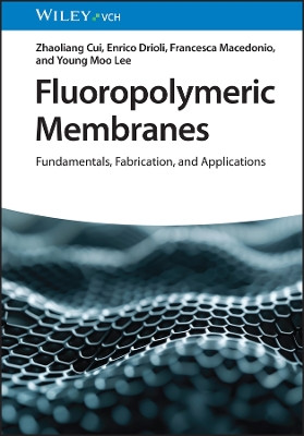 Fluoropolymeric Membranes: Fundamentals, Fabrication and Applications Zhaoliang Cui 9783527347520
