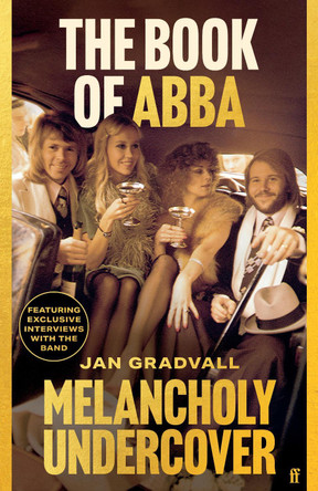 Melancholy Undercover: The Book of ABBA Jan Gradvall 9780571390984