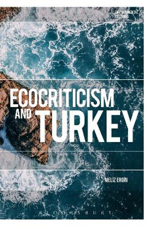 Ecocriticism and Turkey Professor Meliz Ergin 9781350125773