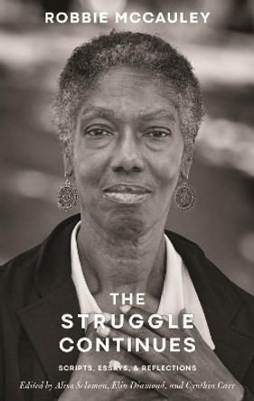 The Struggle Continues: Robbie McCauley: Scripts, Essays, & Reflections Alisa Solomon 9781559369749